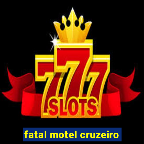 fatal motel cruzeiro